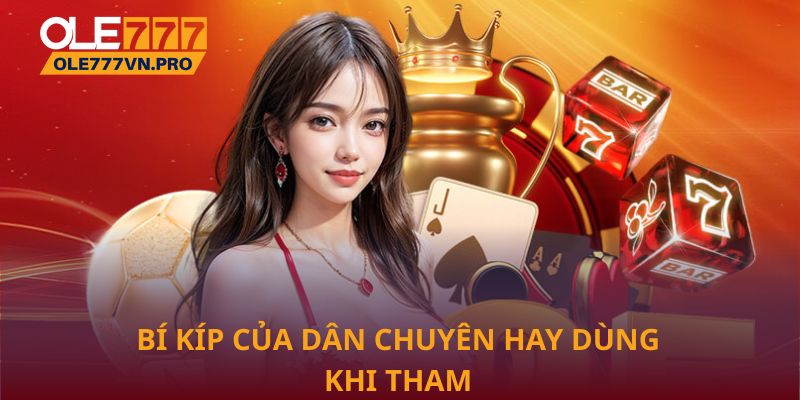 Bí kíp của dân chuyên hay dùng khi tham gia Ole777