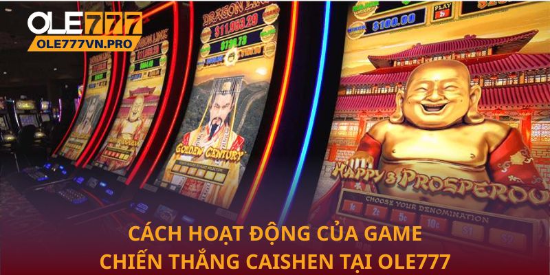 Cách hoạt động của game Chiến Thắng Caishen tại Ole777