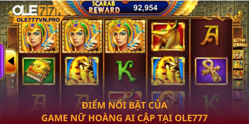 Điểm nổi bật của game Nữ Hoàng Ai Cập tại Ole777