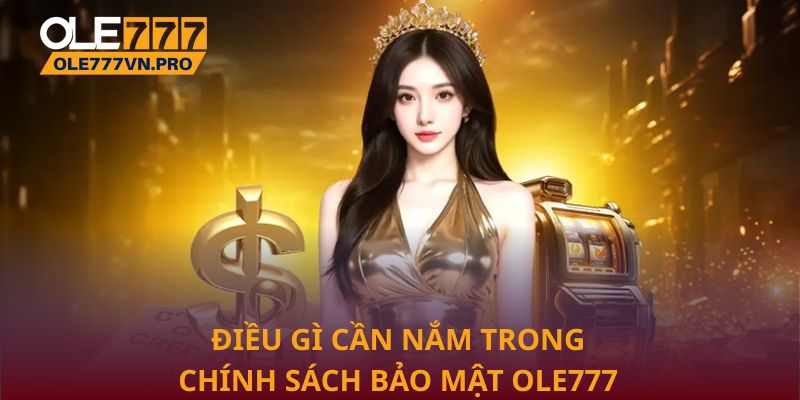 Điều gì cần nắm trong chính sách bảo mật Ole777
