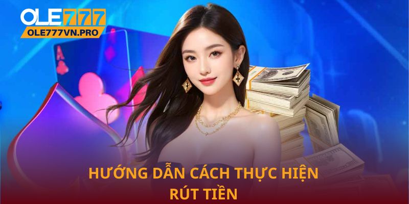Hướng dẫn cách thực hiện rút tiền Ole777 thành công