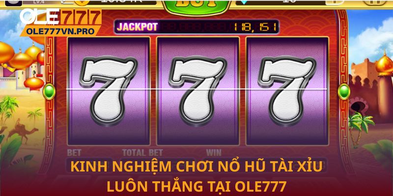 Kinh nghiệm chơi nổ hũ tài xỉu luôn thắng tại Ole777