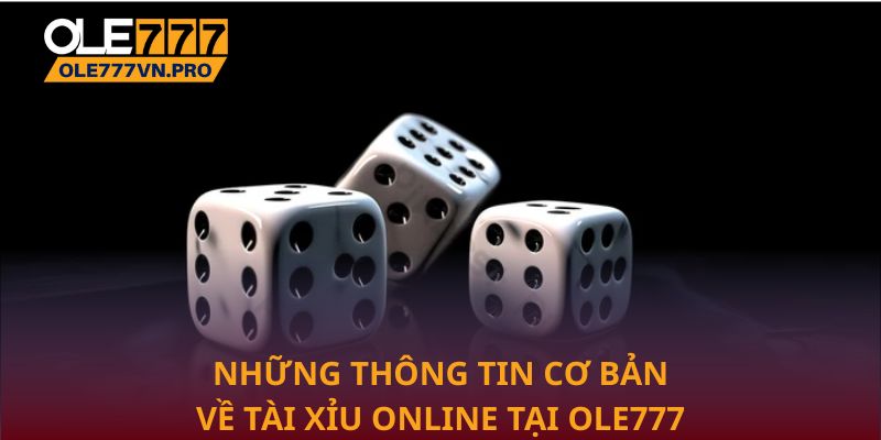 Những thông tin cơ bản về Tài xỉu online tại Ole777