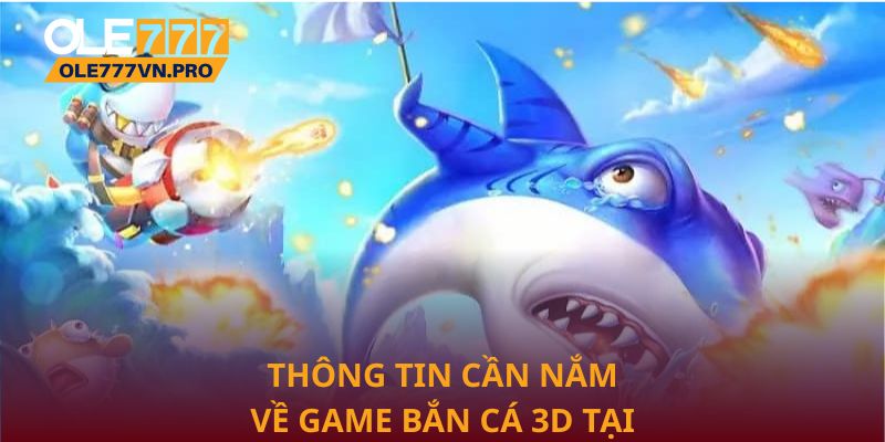 Thông tin cần nắm về game Bắn Cá 3D tại Ole777