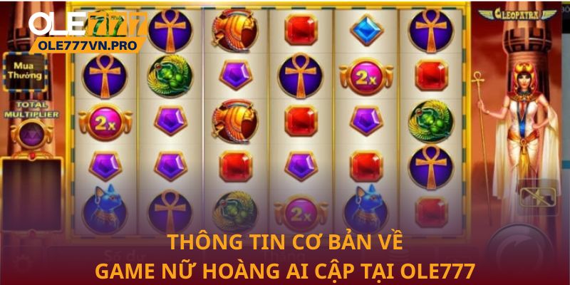 Thông tin cơ bản về game Nữ Hoàng Ai Cập tại Ole777