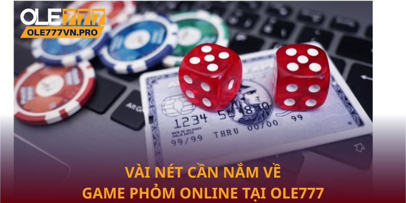 Vài nét cần nắm về game Phỏm online tại Ole777